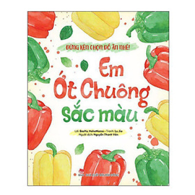 Đừng Kén Chọn Đồ Ăn Nhé: Em Ớt Chuông Sắc Màu