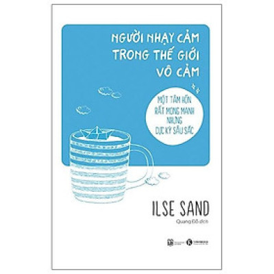 Người Nhạy Cảm Trong Thế Giới Vô Cảm - Một Tâm Hồn Mong Manh Nhưng Cực Kỳ Sâu Sắc