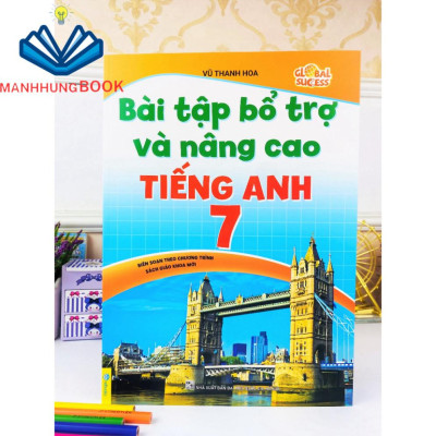 Sách - Bài Tập Bổ Trợ Và Nâng Cao Tiếng Anh 7 - Biên Soạn theo chương trình SGK mới Global Sucess.