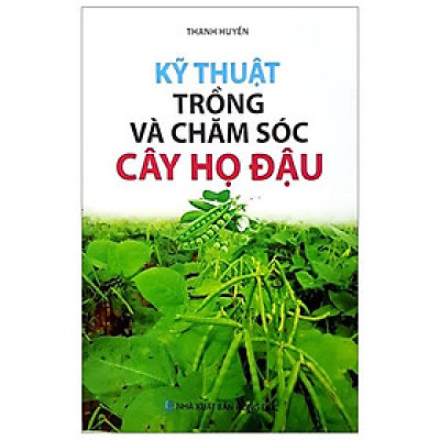 Kỹ Thuật Trồng Và Chăm Sóc Cây Họ Đậu