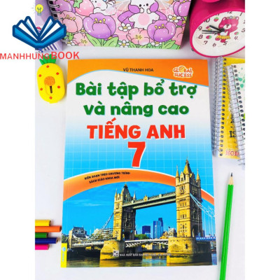 Sách - Bài Tập Bổ Trợ Và Nâng Cao Tiếng Anh 7 - Biên Soạn theo chương trình SGK mới Global Sucess.