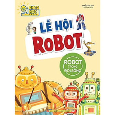 Phòng Nghiên Cứu Khoa Học Thú Vị - Lễ Hội Robot - Robot Trong Đời Sống -ML