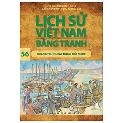 Lịch Sử Việt Nam Bằng Tranh - Tập 56 - Quang Trung Xây Dựng Đất Nước