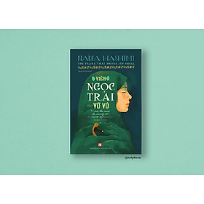 VIÊN NGỌC TRAI VỠ VỎ –  The Pearl That Broke Its Shell - Nadia Hashimi – NXB Phụ Nữ