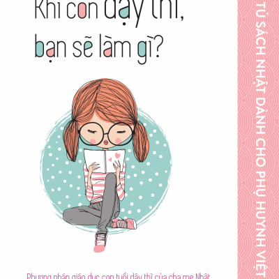 Combo Tủ Sách Nhật Dành Cho Phụ Huynh Việt: Khi Con Dậy Thì, Bạn Sẽ Làm Gì? + Mẹ Cáu Giận, Con Hư Hỏng + Cha Mẹ Nên Dạy Gì Cho Con Cái? + Kỷ Luật Không Nước Mắt + Thói Quen Tốt Rèn Luyện Trí Não Siêu Việt