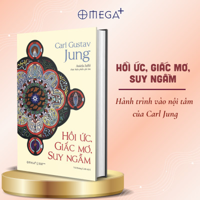 Hồi Ức, Giấc Mơ, Suy Ngẫm - Hành Trình Vào Nội Tâm Của Carl Jung - Nơi Ký Ức, Giấc Mơ Và Triết Lý Giao Thoa - Omega Plus (Bìa Cứng)