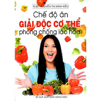 Sách - Chế Độ Ăn Giải Độc Cơ Thể Phòng Chống Lão Hóa - Chính Thông Book