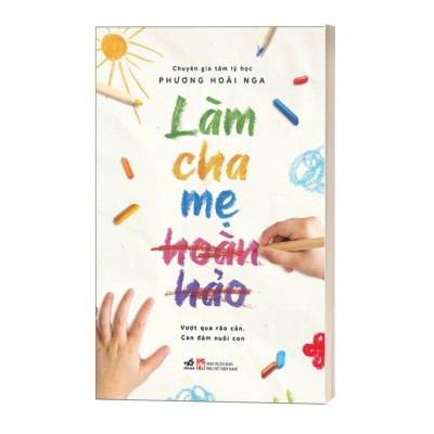 Làm Cha Mẹ Hoàn Hảo - Phương Hoài Nga
