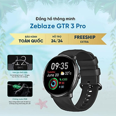 Đồng Hồ Thông Minh Zeblaze GTR3 Pro - Màn hình Amoled - Hỗ trợ nghe gọi - Theo dõi sức khỏe - Full Tiếng Việt - Hàng Chính Hãng