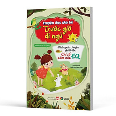 Truyện đọc cho bé trước giờ đi ngủ - Những câu chuyện phát triển chỉ số cảm xúc EQ - Bản Quyền