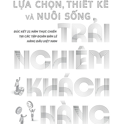 Sách - Lựa Chọn, Thiết Kế Và Nuôi Sống Trải Nghiệm Khách Hàng - SaigonBooks