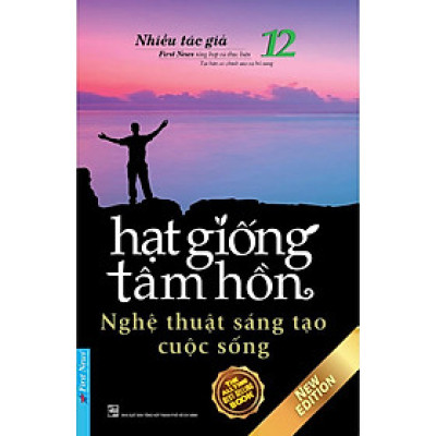 Sách - Hạt Giống Tâm Hồn 12 Nghệ Thuật Sáng Tạo Cuộc Sống - First News
