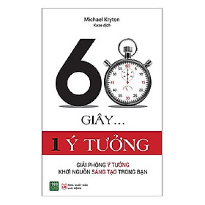 Cuốn Sách Về Những Tư Duy Sáng Tạo: 60 Giây 1 Ý Tưởng (Giúp bạn sáng tạo vượt bâc và rút ngắn thời gian để sinh ra ý tưởng sáng tạo)