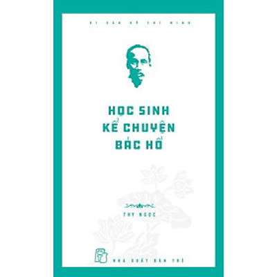 Di Sản Hồ Chí Minh - Học Sinh Kể Chuyện Bác Hồ  - Bản Quyền