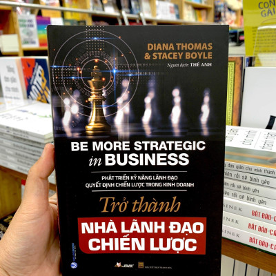 Trở Thành Nhà Lãnh Đạo Chiến Lược - Be More Strategic in Business