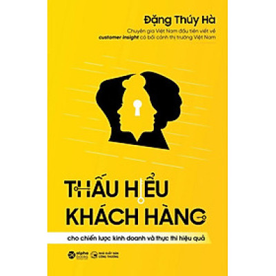 Thấu Hiểu Khách Hàng Cho Chiến Lược Kinh Doanh Và Thực Thi Hiệu Quả