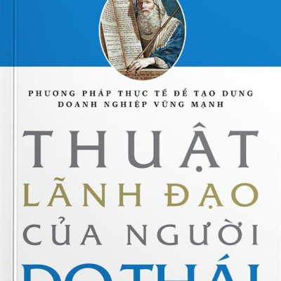 Phương Pháp Thực Tế Để Tạo Dựng Doanh Nghiệp Vững Mạnh - Thuật Lãnh Đạo Của Người Do Thái (Tái Bản 2024)