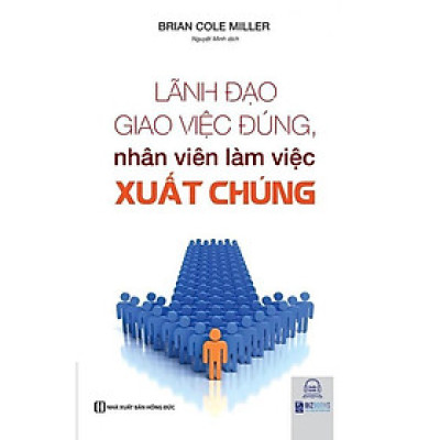 Sách - Lãnh Đạo Giao Việc Đúng ,Nhân Viên Làm Việc Xuất Chúng - MCBooks