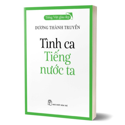 Sách - Tiếng Việt Giàu Đẹp - TÌNH CA TIẾNG NƯỚC TA