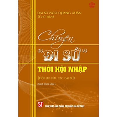 Chuyện “đi sứ” thời hội nhập (Hồi ức của các đại sứ) (bản in 2023)