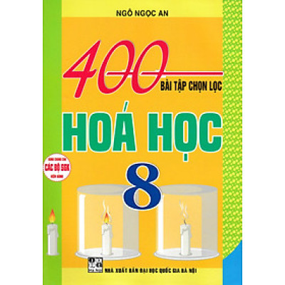 400 Bài Tập Chọn Lọc Hóa Học 8 (Dùng Chung Cho Các Bộ SGK Hiện Hành) _HA