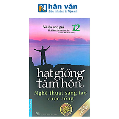 Hạt Giống Tâm Hồn - Tập 12: Nghệ Thuật Sáng Tạo Cuộc Sống
