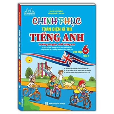 Sách - Chinh Phục Toàn Diện Kì Thi Tiêng Anh Vào Lớp 6 - Tập 1 - Trường Chuyên ,Chất Lượng Cao - Có Đáp Án - Minh Thắng