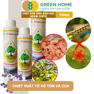 Chất Bám Dính Sinh Học Neem Chito GreenHome, 150ml,Kháng Khuẩn Hạn Chế Bệnh Cháy Lá, Trị Bọ Trĩ, Rầy