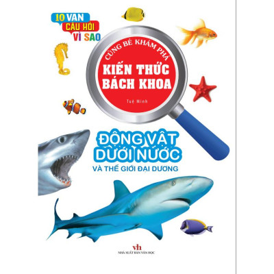 Kiến Thức Bách Khoa - 10 vạn câu hỏi vì sao - Động vật dưới nước (VT)