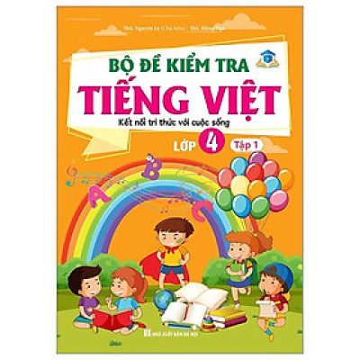 Bộ Đề Kiểm Tra Tiếng Việt Lớp 4 - Tập 1 (Kết Nối)