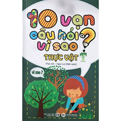 10 Vạn Câu Hỏi Vì Sao - Thực Vật