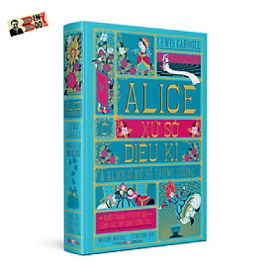 (Bìa cứng, in màu toàn bộ. Có pop up.) ALICE Ở XỨ SỞ DIỆU KÌ & ALICE Ở XỨ SỞ TRONG GƯƠNG - Lewis Carroll – Lê Thị Oanh  dịch – MinaLima minh hoạ - Đông A – NXB Văn Học 