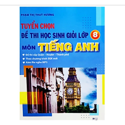 Sách - Tuyển chọn đề thi học sinh giỏi lớp 8 môn tiếng anh