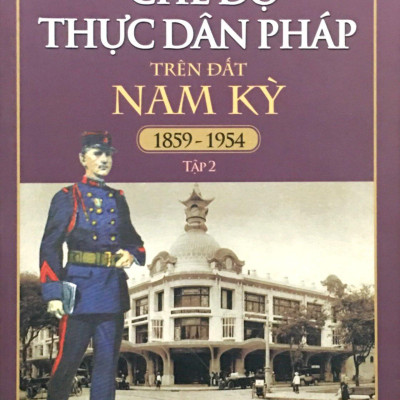 Chế Độ Thực Dân Pháp Trên Đất Nam Kỳ - Tập 2 (1859 - 1954)