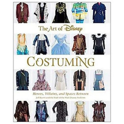 The Art Of Disney Costuming (Disney Editions Deluxe): Heroes, Villains, & Spaces Between