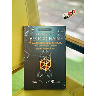 CÔNG NGHỆ BLOCKCHAIN VÀ CÁCH TRUNG QUỐC XÂY DỰNG CHUỖI CUNG ỨNG KỸ THUẬT SỐ TRONG MỘT THẾ GIỚI ZERO TRUST – Warwick Powell –  Lyceum - NXB Công Thương